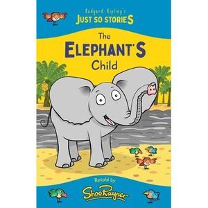 The Elephant's Child: A fresh, new re-telling of the classic Just So Story by Ru